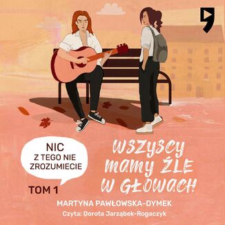 Okładka: Wszyscy mamy źle w głowach. Tom 1: Nic z tego nie zrozumiecie