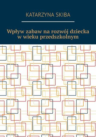Wpływ zabaw na rozwój dziecka w wieku przedszkolnym
