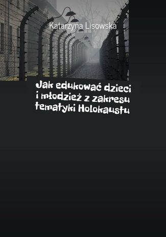Jakedukowa dzieci imodzie zzakresu tematyki Holokaustu Katarzyna Lisowska - okadka ebooka