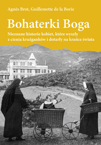 Bohaterki Boga. Nieznane historie kobiet, które wyszły z cienia krużganków i dotarły na krańce świata Agnes Brot, Guillemette de la Borie - okładka audiobooks CD