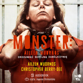 Monster. Aileen Wuornos - zrozumieć seryjną zabójczynię Christopher Berry-Dee - okładka audiobooks CD