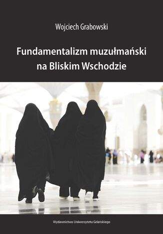 Fundamentalizm muzumaski na Bliskim Wschodzie Wojciech Grabowski - okadka audiobooks CD