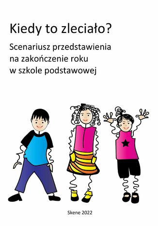 Kiedy to zleciało? Scenariusz przedstawienia na zakończenie roku w szkole podstawowej