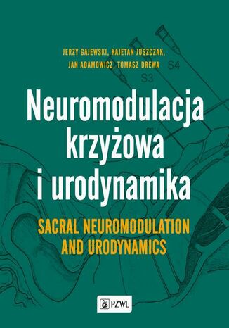 Neuromodulacja krzyowa i Urodynamika Sacral Neuromodulation and Urodynamics Jerzy Gajewski, Kajetan Juszczak, Jan Adamowicz, Tomasz Drewa - okadka ebooka