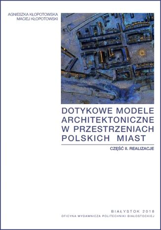 Okładka:Dotykowe modele architektoniczne w przestrzeniach polskich miast. Część II. Realizacje 