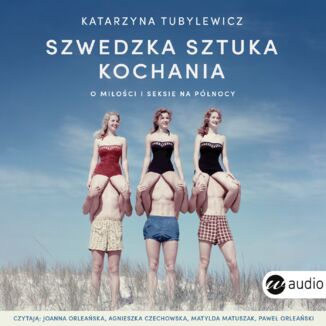 Szwedzka sztuka kochania. O miłości i seksie na Północy Katarzyna Tubylewicz - okładka audiobooka MP3