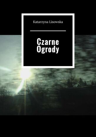 Czarne Ogrody Katarzyna Lisowska - okadka ebooka