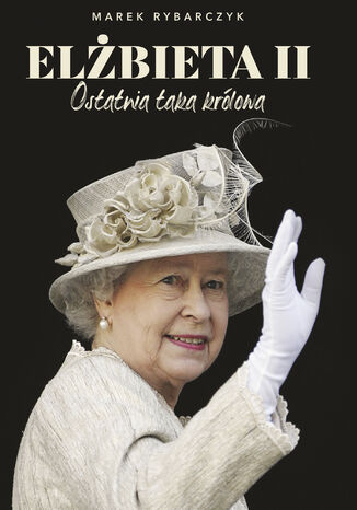 Elżbieta II. Ostatnia taka królowa Marek Rybarczyk - okładka ebooka