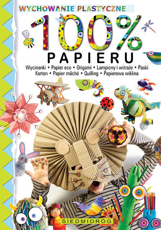 Okładka:100% papieru. Wycinanki - papier eko - origami - lampiony i witraże - paski - karton - papier mâché - quilling - papierowa wiklina 