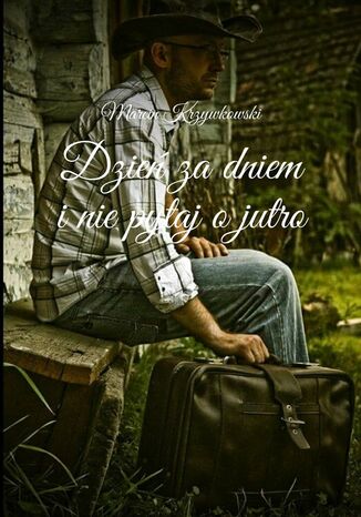 Dzień za dniem i nie pytaj o jutro