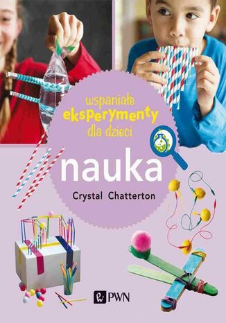 Wspaniae eksperymenty dla dzieci. Nauka Crystal Chatterton - okadka ebooka