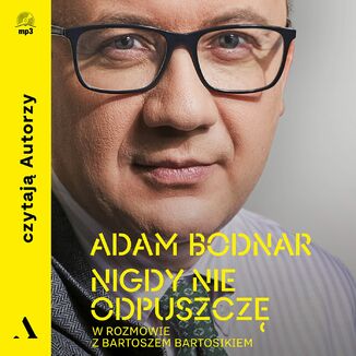 Nigdy nie odpuszcz Adam Bodnar w rozmowie z Bartoszem Bartosikiem Adam Bodnar, Bartosz Bartosik - okadka audiobooka MP3
