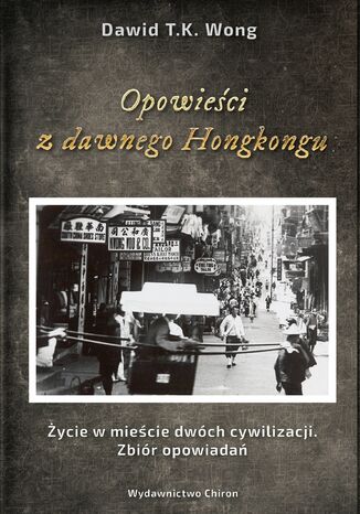 Opowieści z dawnego Hongkongu. Życie w mieście dwóch cywilizacji. Zbiór opowiadań David T.K. Wong - okładka audiobooka MP3