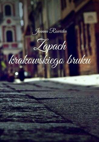 Zapach krakowskiego bruku Joanna Rowicka - okadka ebooka
