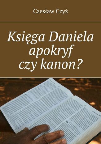 Księga Daniela apokryf czy kanon? Czesław Czyż - okładka książki