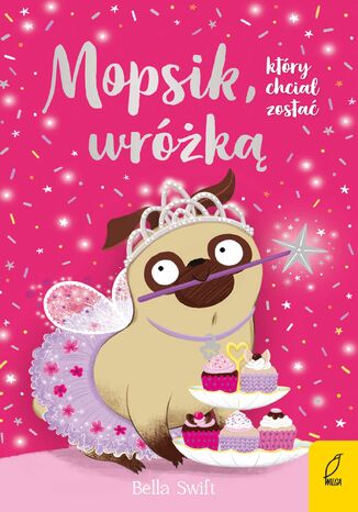 Mopsik, ktry chcia zosta wrk. Tom 7 Bella Swift - okadka audiobooks CD