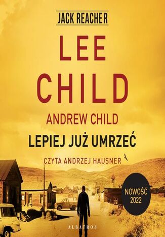 LEPIEJ JUŻ UMRZEĆ Lee Child, Andrew Child - okładka audiobooks CD