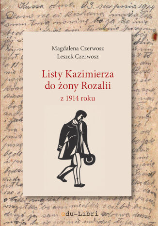 Listy Kazimierza do ony Rozalii z 1914 roku Magdalena Czerwosz, Leszek Czerwosz - okadka ebooka