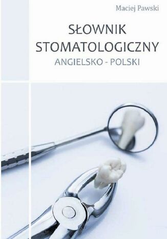 Słownik stomatologiczny angielsko-polski Maciej Pawski - okładka ebooka
