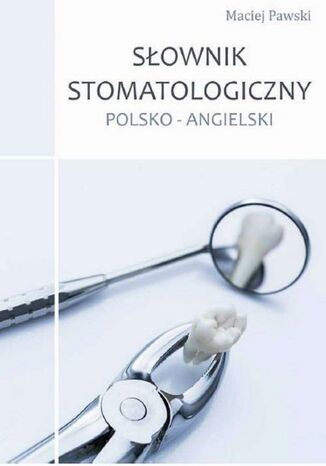 Słownik stomatologiczny polsko-angielski Maciej Pawski - okładka ebooka