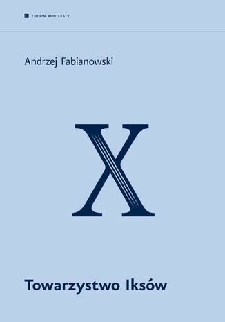 Towarzystwo Iksów Andrzej Fabianowski - okładka ebooka