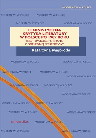 Feministyczna krytyka literatury w Polsce po 1989 roku. Tekst, dyskurs, poznanie z odmiennej perspektywy Katarzyna Majbroda - okadka ebooka