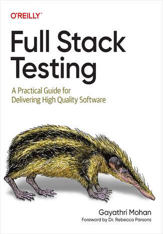 Full Stack Testing. A Practical Guide for Delivering High Quality Software