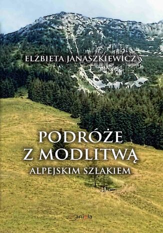 Okładka: Podróże z modlitwą. Alpejskim szlakiem