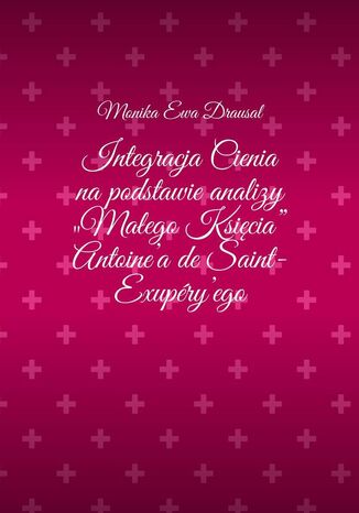 Integracja Cienia napodstawie analizy 'Maego Ksicia' Antoine'ade Saint-Exupry'ego Monika Drausal - okadka audiobooks CD