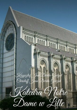 Katedra Notre Dame wLille Krzysztof Derda-Guizot - okadka ebooka