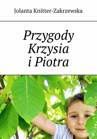 Przygody Krzysia iPiotra Jolanta Knitter-Zakrzewska - okadka ebooka
