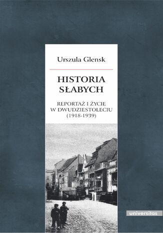 Historia sabych. Reporta i ycie w Dwudziestoleciu Urszula Glensk - okadka ebooka