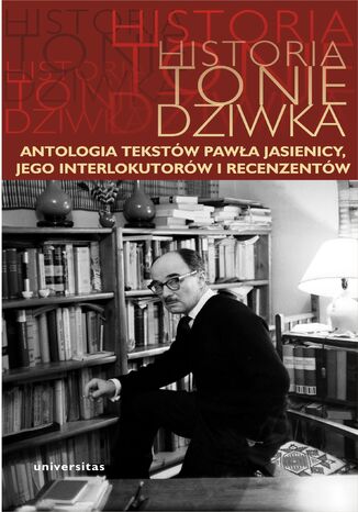 Historia to nie dziwka. Antologia tekstw Pawa Jasienicy, jego interlokutorw i recenzentw Arkadiusz Kierys - okadka ebooka