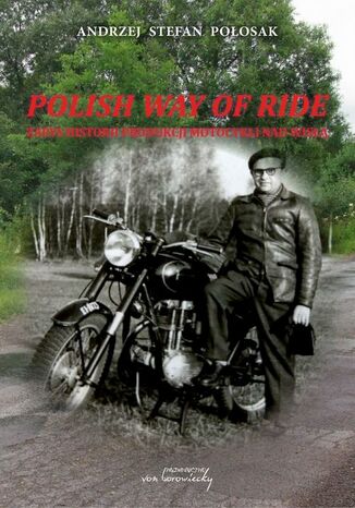 Polish way of ride. Zarys historii produkcji motocykli nad Wisłą Andrzej Stefan Połosak - okładka audiobooka MP3