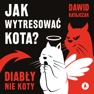 Jak wytresowa kota? Diaby, nie koty Dawid Ratajczak - okadka audiobooka MP3