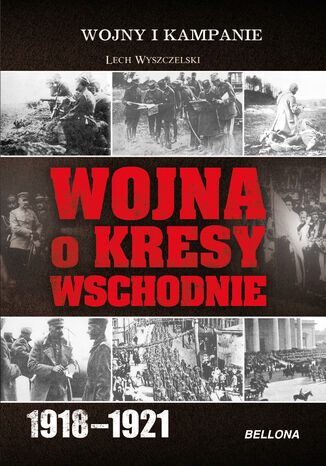 Wojna o Kresy Wschodnie 1918-1921 Lech Wyszczelski - okadka ebooka