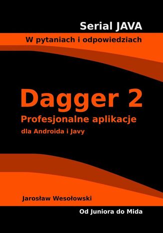 Dagger 2. Profesjonalne aplikacje dla Androida i Javy Jarosław Wesołowski - okładka książki