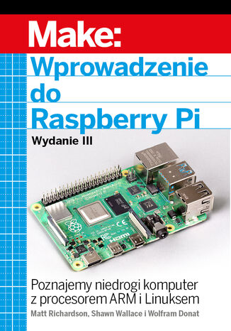Wprowadzenie do Raspberry Pi, wyd. III Matt Richardson, Shawn Wallace, Wolfram Donat - okładka książki