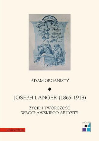 Joseph Langer (1865-1918). ycie i twrczo wrocawskiego artysty Adam Organisty - okadka ebooka
