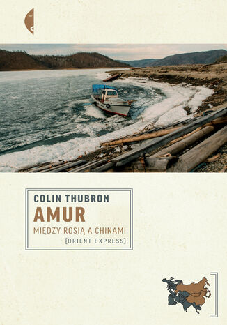 Amur. Między Rosją a Chinami Colin Thubron - okładka książki