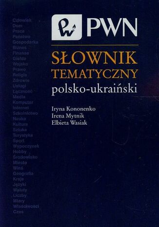 Sownik tematyczny polsko-ukraiski Elbieta Wasiak, Iryna Kononenko, Irena Mytnik - okadka ebooka