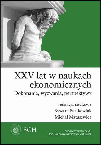 XXV lat w naukach ekonomicznych. Dokonania, wyzwania, perspektywy Ryszard Bartkowiak, Micha Matusewicz - okadka ebooka