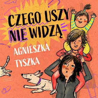 Czego uszy nie widz Agnieszka Tyszka - okadka audiobooka MP3
