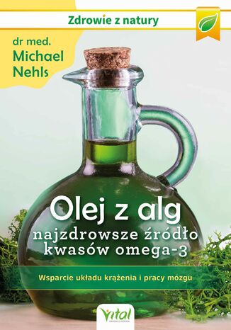 Okładka: Olej z alg - najzdrowsze źródło kwasów omega-3