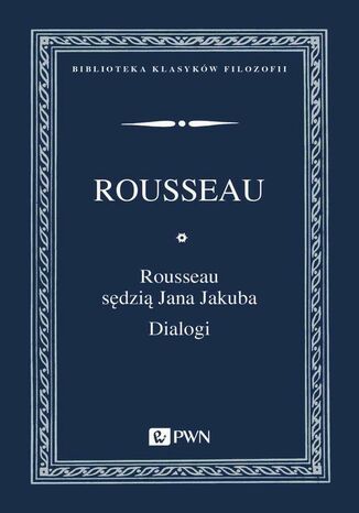 Rousseau sdzi Jana Jakuba. Dialogi Jan Jakub Rousseau - okadka ebooka