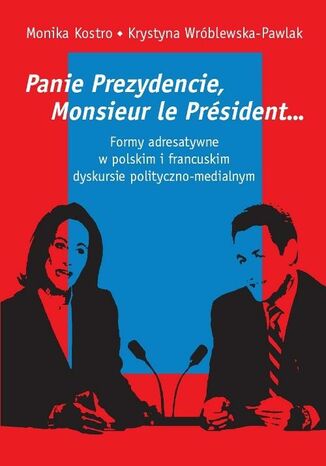 Panie Prezydencie, Monsieur le Président Monika Kostro, Krystyna Wróblewska-Pawlak - okładka ebooka