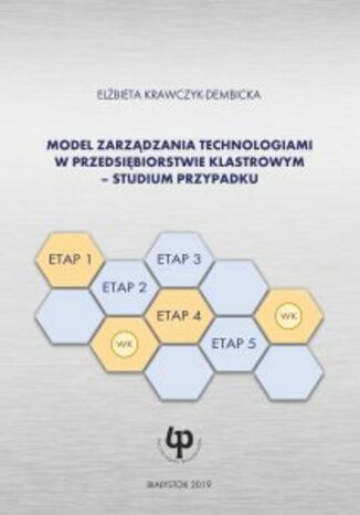 Okładka:Model zarządzania technologiami w przedsiębiorstwie klastrowym - studium przypadku 