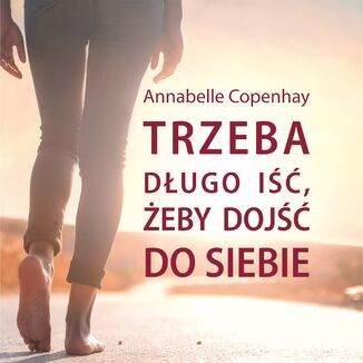 Trzeba długo iść, żeby dojść do siebie Annabelle Copenhay - okładka audiobooks CD
