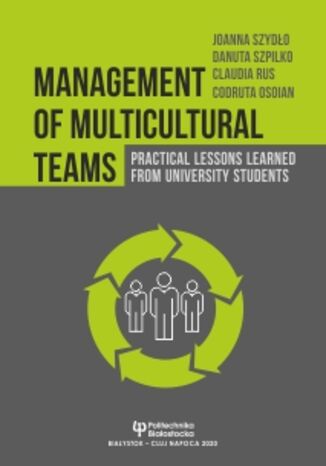 Management of multicultural teams. Practical lessons learned from university students Joanna Szydo, Danuta Szpilko, Claudia Rus, Codruta Osoian - okadka ebooka