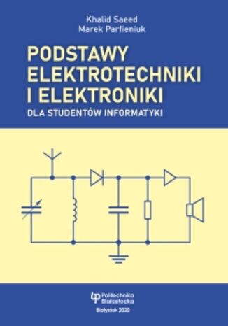 Podstawy elektrotechniki i elektroniki dla studentów informatyki Khaild Saeed, Marek Parfieniuk - okładka książki